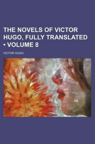 Cover of The Novels of Victor Hugo, Fully Translated (Volume 8)