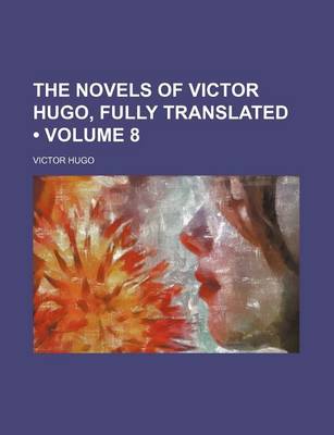 Book cover for The Novels of Victor Hugo, Fully Translated (Volume 8)