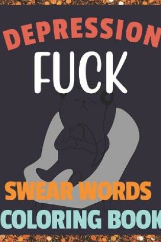 Cover of Fuck Depression Swear Words Coloring Book