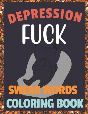 Book cover for Fuck Depression Swear Words Coloring Book