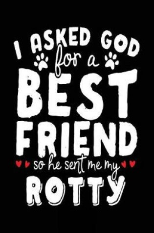 Cover of I Asked God For A Best Friend So He Sent Me My Rotty