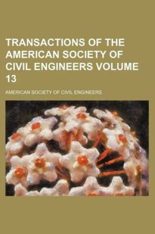 Cover of Transactions of the American Society of Civil Engineers Volume 13