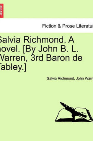 Cover of Salvia Richmond. a Novel. [by John B. L. Warren, 3rd Baron de Tabley.]