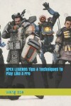 Book cover for APEX LEGENDS Tips & Techniques To Play Like A Pro