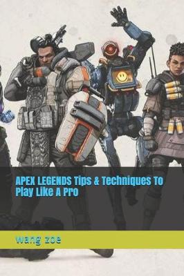 Book cover for APEX LEGENDS Tips & Techniques To Play Like A Pro