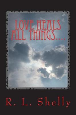 Book cover for Love Heals All Things....