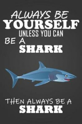 Cover of Always Be Yourself Unless You Can Be a Shark