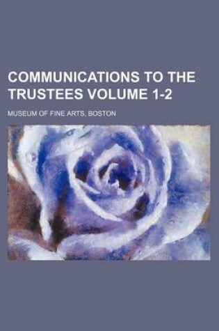 Cover of Communications to the Trustees Volume 1-2