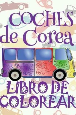 Cover of &#9996; Coches de Corea &#9998; Libro de Colorear Carros Colorear Niños 8 Años &#9997; Libro de Colorear Niños