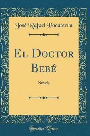 Cover of El Doctor Bebé: Novela (Classic Reprint)