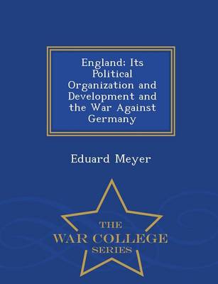 Book cover for England; Its Political Organization and Development and the War Against Germany - War College Series