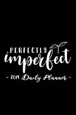 Cover of 2019 Daily Planner - Perfectly Imperfect