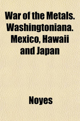 Book cover for War of the Metals. Washingtoniana. Mexico, Hawaii and Japan