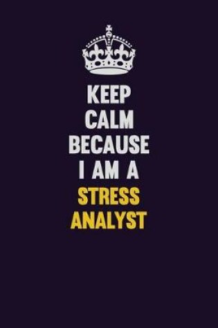 Cover of Keep Calm Because I Am A Stress Analyst