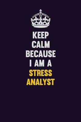 Book cover for Keep Calm Because I Am A Stress Analyst