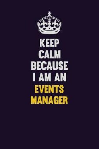 Cover of Keep Calm Because I Am An Events Manager