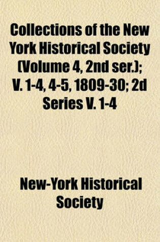 Cover of Collections of the New York Historical Society (Volume 4, 2nd Ser.); V. 1-4, 4-5, 1809-30; 2D Series V. 1-4