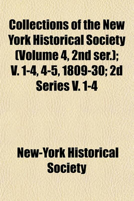 Book cover for Collections of the New York Historical Society (Volume 4, 2nd Ser.); V. 1-4, 4-5, 1809-30; 2D Series V. 1-4