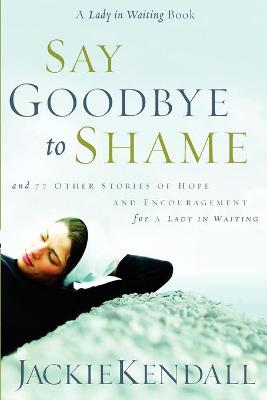 Book cover for Say Goodbye to Shame