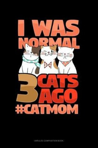 Cover of I Was Normal 3 Cats Ago #CatMom