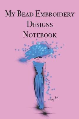 Book cover for My Bead Embroidery Designs Notebook