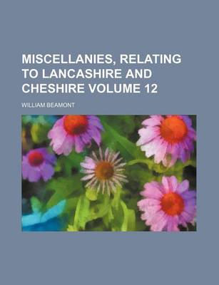 Book cover for Miscellanies, Relating to Lancashire and Cheshire Volume 12