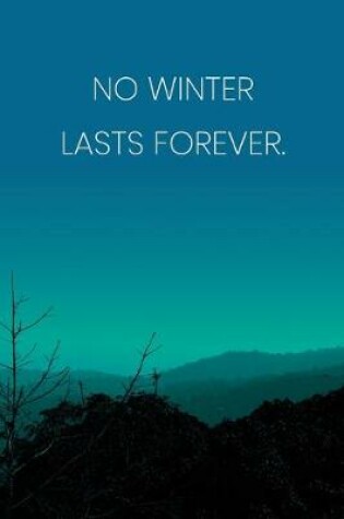 Cover of Inspirational Quote Notebook - 'No Winter Lasts Forever.' - Inspirational Journal to Write in - Inspirational Quote Diary