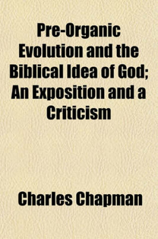 Cover of Pre-Organic Evolution and the Biblical Idea of God; An Exposition and a Criticism