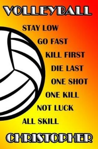 Cover of Volleyball Stay Low Go Fast Kill First Die Last One Shot One Kill Not Luck All Skill Christopher