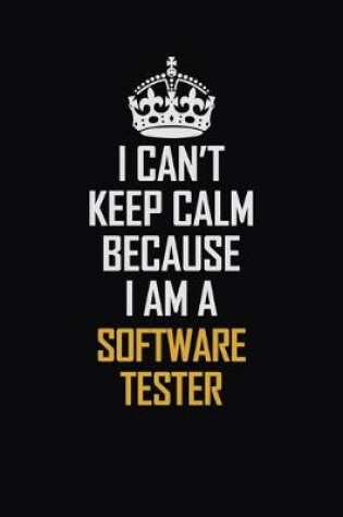 Cover of I Can't Keep Calm Because I Am A Software Tester