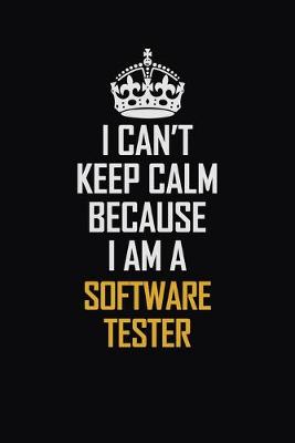 Book cover for I Can't Keep Calm Because I Am A Software Tester