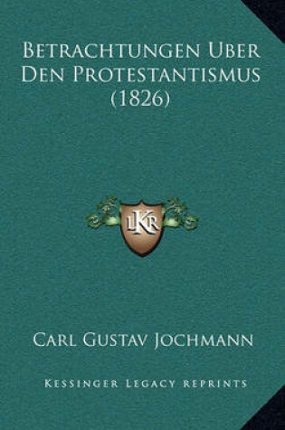 Cover of Betrachtungen Uber Den Protestantismus (1826)