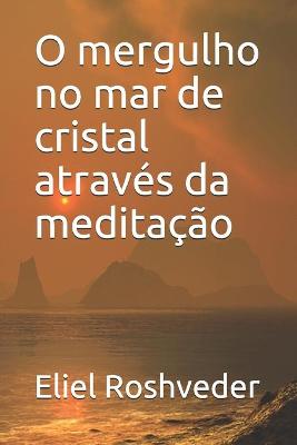 Cover of O mergulho no mar de cristal atraves da meditacao