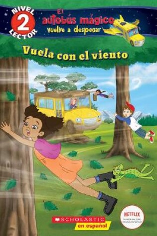 Cover of Lector de Scholastic, Nivel 2: El Autobús Mágico Vuelve a Despegar: Vuela Con El Viento (Blowing in the Wind)