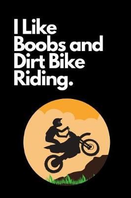 Book cover for I Like Boobs and Dirt Bike Riding