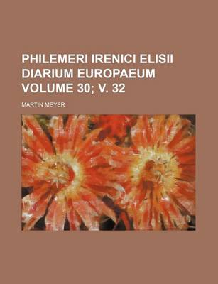 Book cover for Philemeri Irenici Elisii Diarium Europaeum Volume 30; V. 32