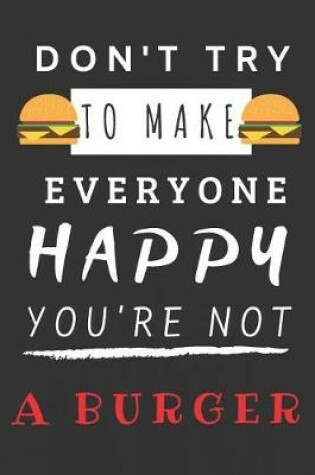 Cover of Don't Try to Make Everyone Happy You're Not a Burger