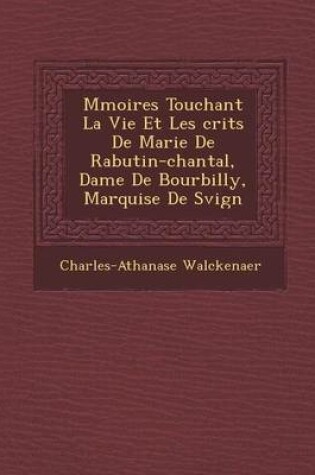 Cover of M Moires Touchant La Vie Et Les Crits de Marie de Rabutin-Chantal, Dame de Bourbilly, Marquise de S Vign