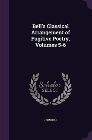Cover of Bell's Classical Arrangement of Fugitive Poetry, Volumes 5-6