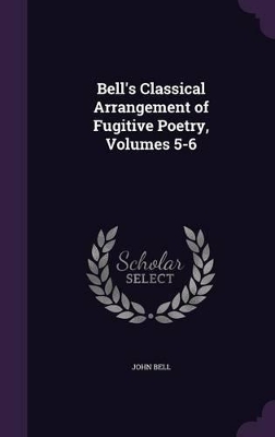 Book cover for Bell's Classical Arrangement of Fugitive Poetry, Volumes 5-6