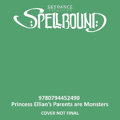 Cover of Spellbound: Princess Ellian's Parents are Monsters