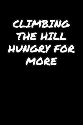 Book cover for Climbing The Hill Hungry For More