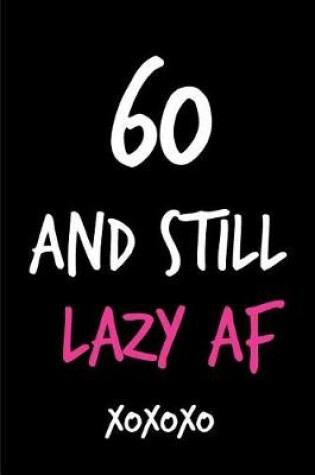 Cover of 60 and Still Lazy AF