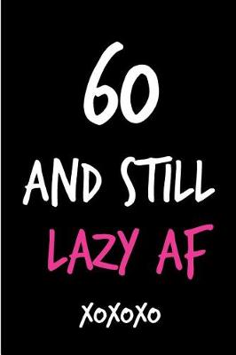 Book cover for 60 and Still Lazy AF