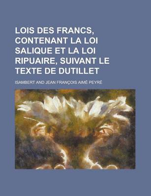 Book cover for Lois Des Francs, Contenant La Loi Salique Et La Loi Ripuaire, Suivant Le Texte de Dutillet