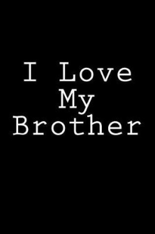 Cover of I Love My Brother