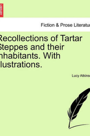 Cover of Recollections of Tartar Steppes and Their Inhabitants. with Illustrations.