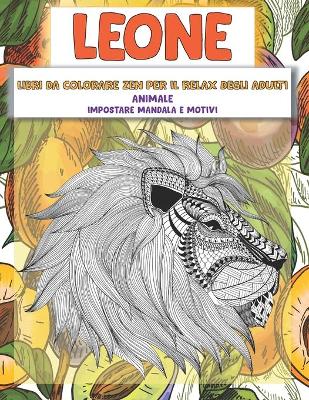 Book cover for Libri da colorare Zen per il relax degli adulti - Impostare Mandala e motivi - Animale - Leone