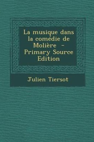 Cover of La Musique Dans La Comedie de Moliere - Primary Source Edition