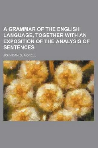 Cover of A Grammar of the English Language, Together with an Exposition of the Analysis of Sentences